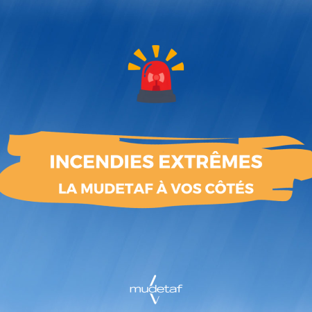 Incendies extrêmes : la Mudetaf à vos côtés